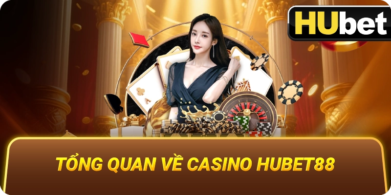 Tổng Quan Về Casino Hubet88