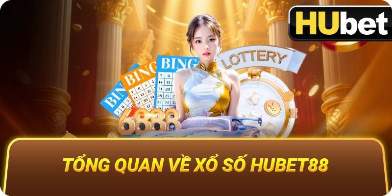 Tổng Quan Về Xổ Số Hubet88